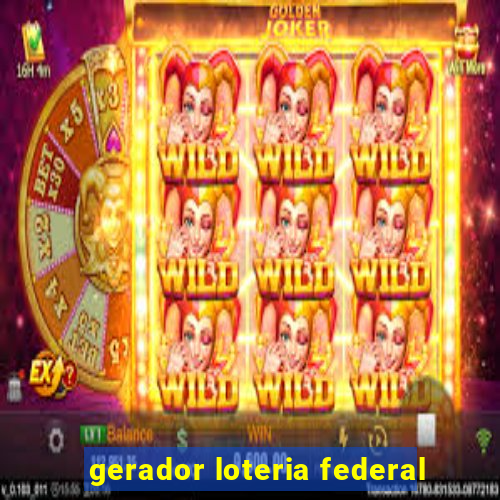 gerador loteria federal